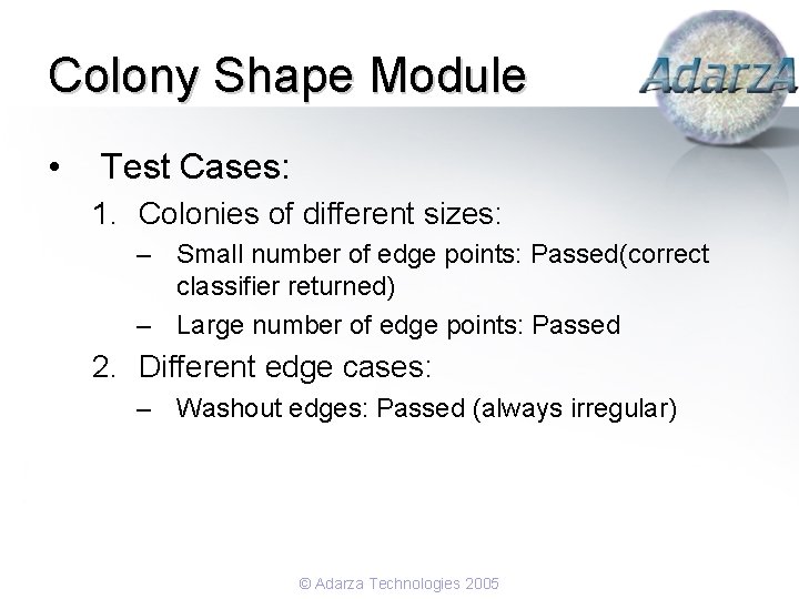 Colony Shape Module • Test Cases: 1. Colonies of different sizes: – Small number