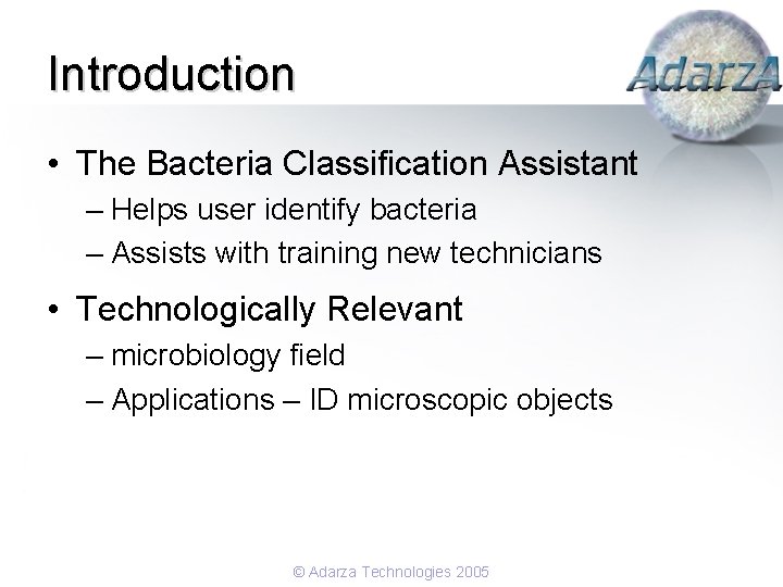 Introduction • The Bacteria Classification Assistant – Helps user identify bacteria – Assists with