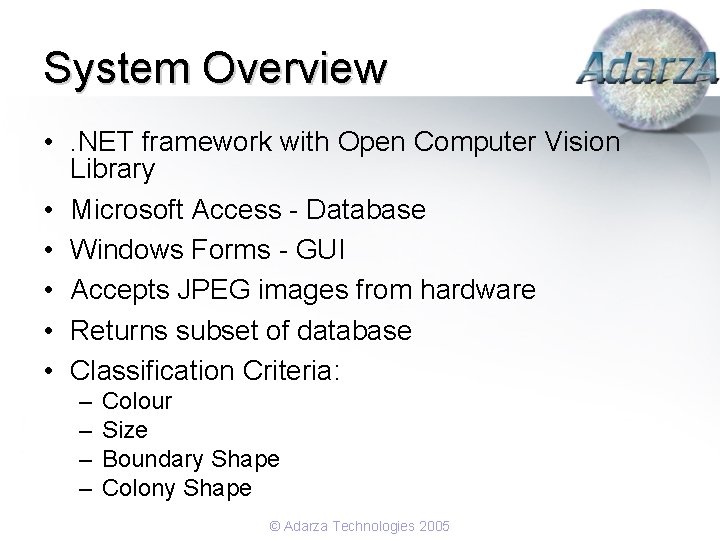 System Overview • . NET framework with Open Computer Vision Library • Microsoft Access