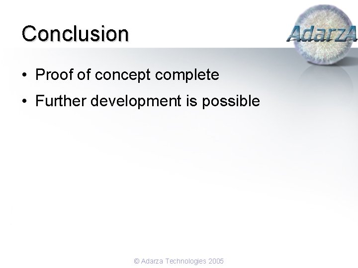 Conclusion • Proof of concept complete • Further development is possible © Adarza Technologies