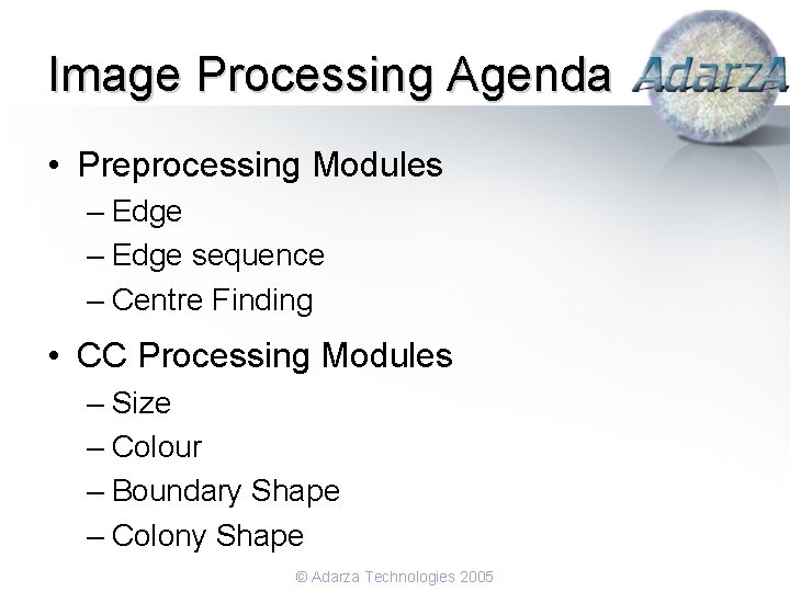 Image Processing Agenda • Preprocessing Modules – Edge sequence – Centre Finding • CC