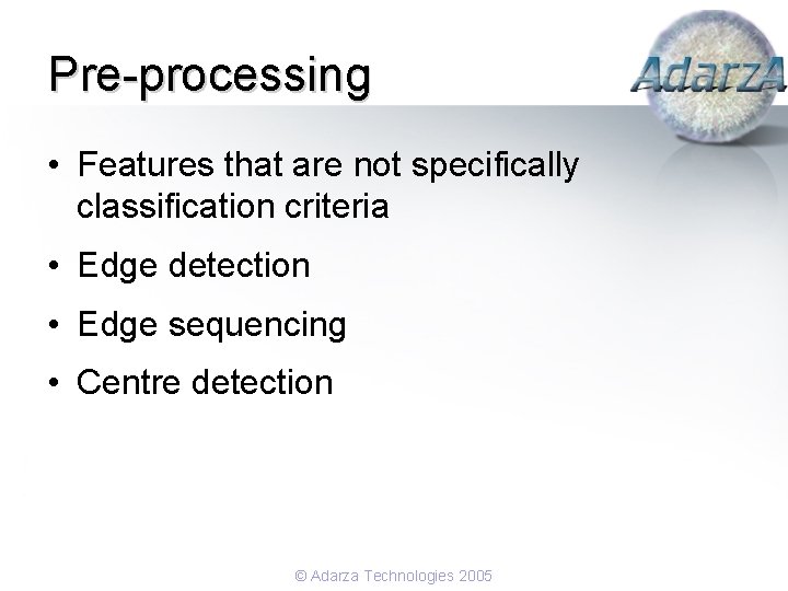 Pre-processing • Features that are not specifically classification criteria • Edge detection • Edge