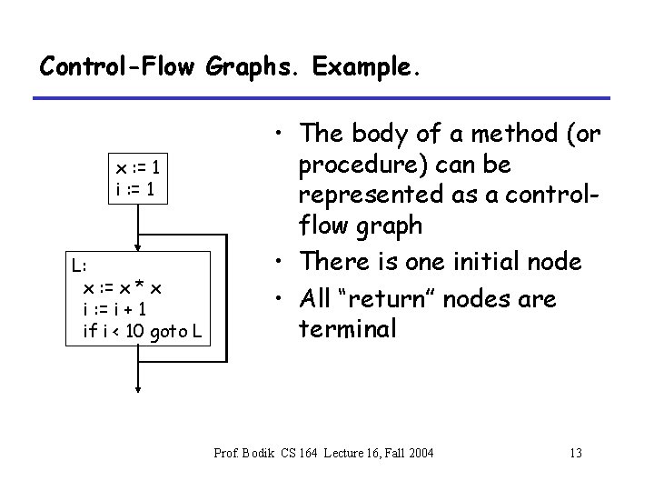 Control-Flow Graphs. Example. x : = 1 i : = 1 L: x :