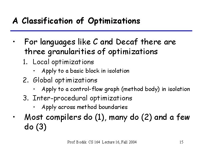 A Classification of Optimizations • For languages like C and Decaf there are three