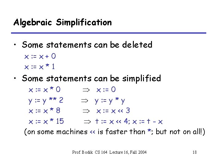 Algebraic Simplification • Some statements can be deleted x : = x + 0