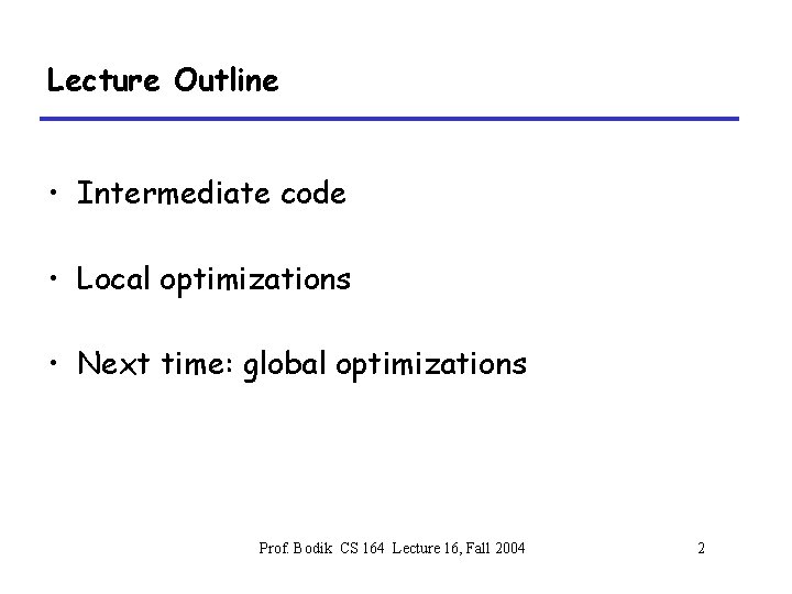 Lecture Outline • Intermediate code • Local optimizations • Next time: global optimizations Prof.