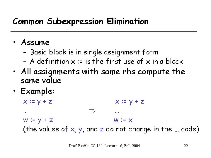 Common Subexpression Elimination • Assume – Basic block is in single assignment form –