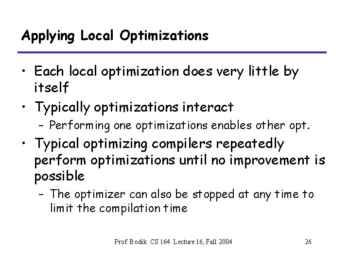 Applying Local Optimizations • Each local optimization does very little by itself • Typically