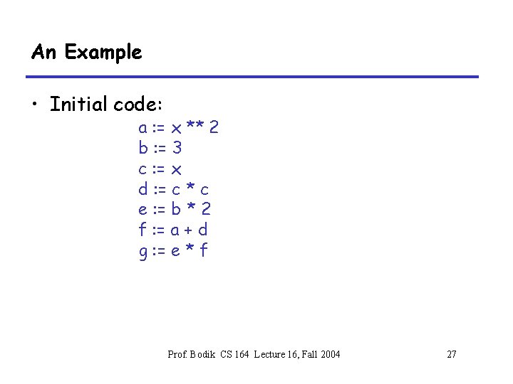 An Example • Initial code: a : = x ** 2 b : =