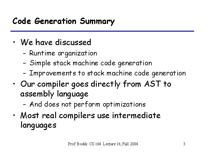 Code Generation Summary • We have discussed – Runtime organization – Simple stack machine