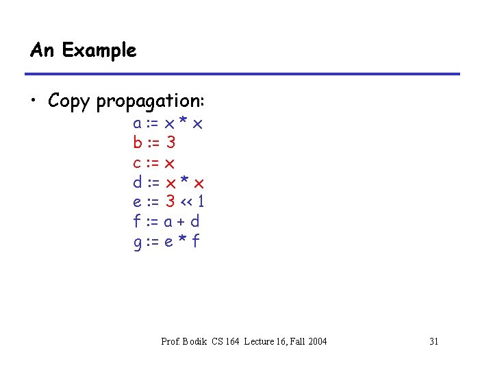 An Example • Copy propagation: a : = x * x b : =