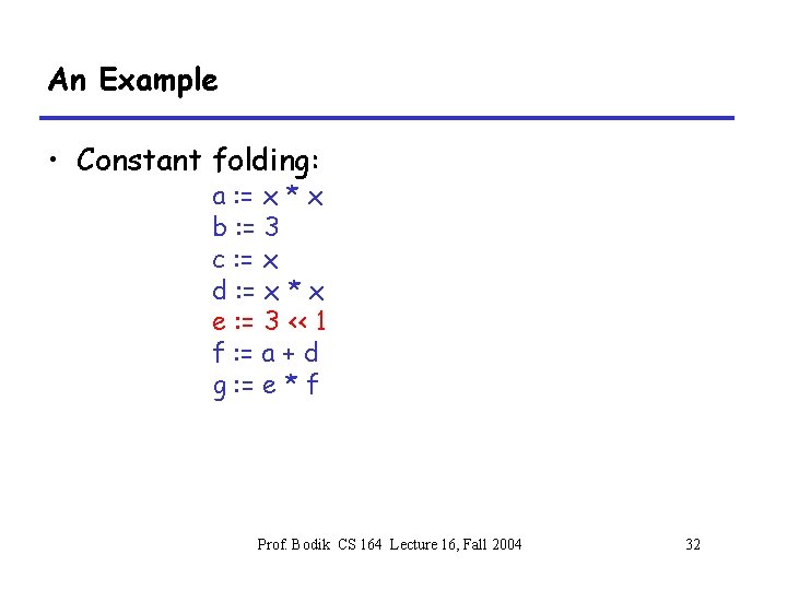 An Example • Constant folding: a : = x * x b : =