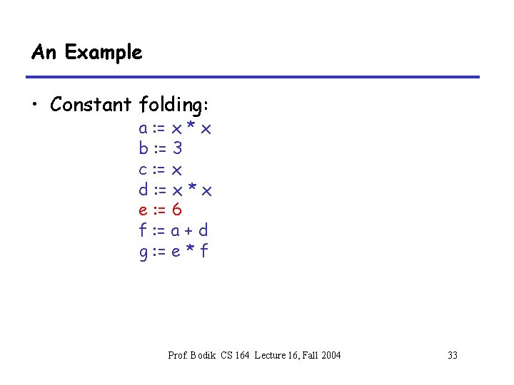 An Example • Constant folding: a : = x * x b : =