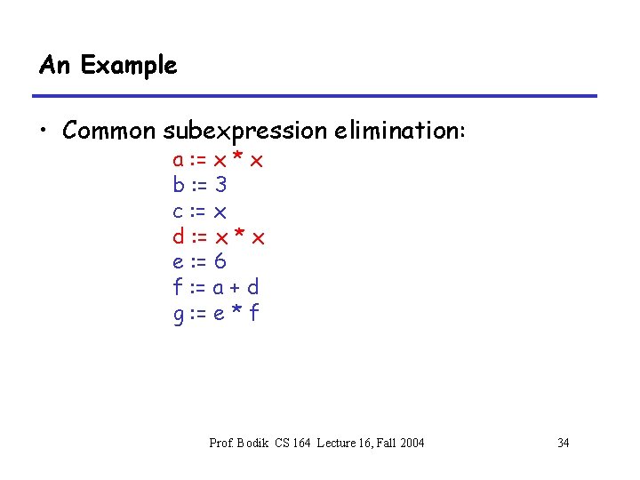 An Example • Common subexpression elimination: a : = x * x b :