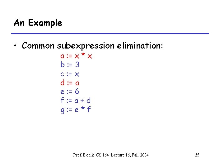 An Example • Common subexpression elimination: a : = x * x b :