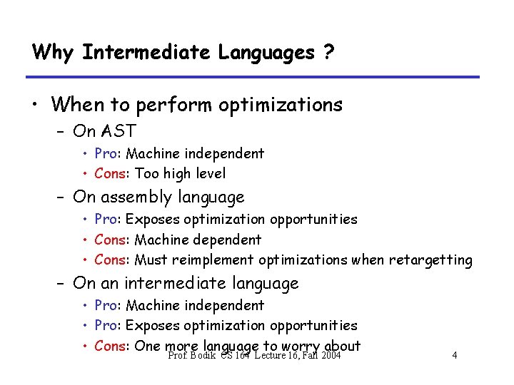 Why Intermediate Languages ? • When to perform optimizations – On AST • Pro: