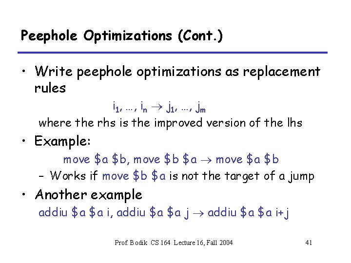 Peephole Optimizations (Cont. ) • Write peephole optimizations as replacement rules i 1, …,