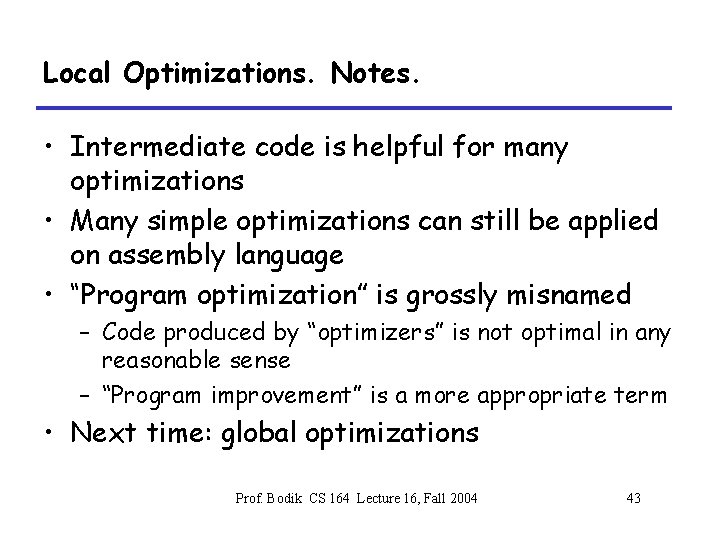 Local Optimizations. Notes. • Intermediate code is helpful for many optimizations • Many simple