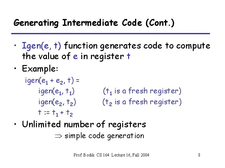 Generating Intermediate Code (Cont. ) • Igen(e, t) function generates code to compute the