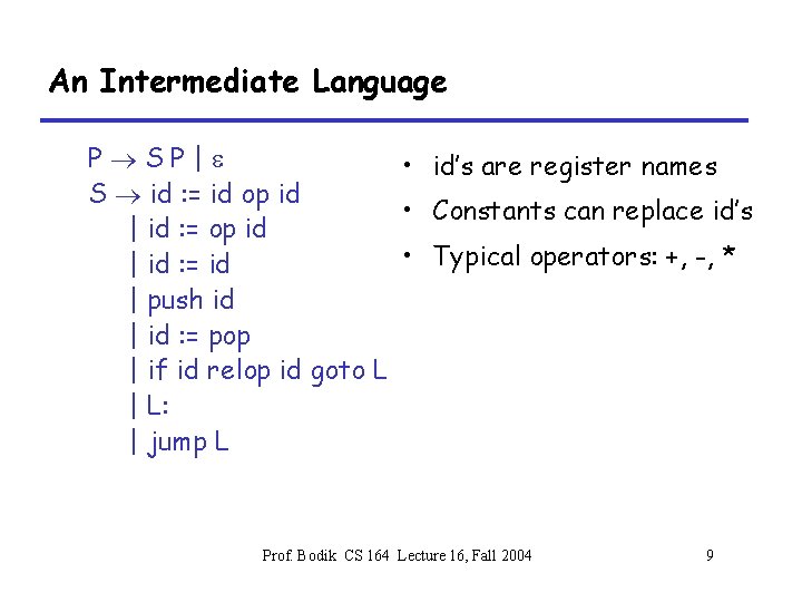 An Intermediate Language P®SP|e • id’s are register names S ® id : =