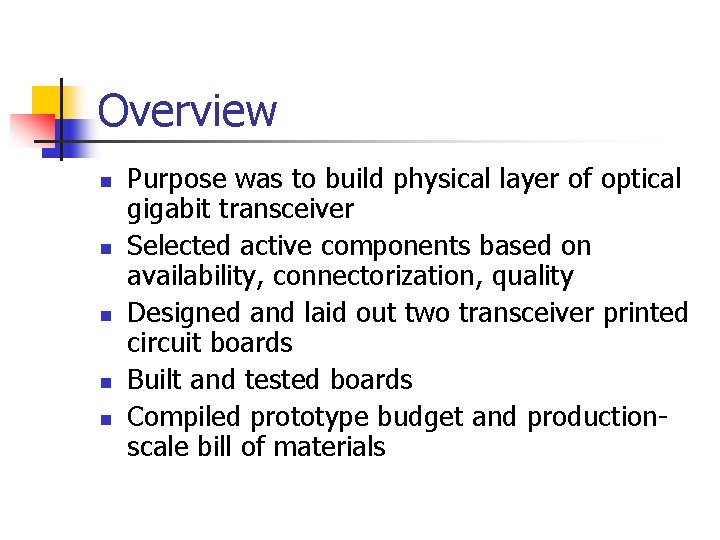 Overview n n n Purpose was to build physical layer of optical gigabit transceiver