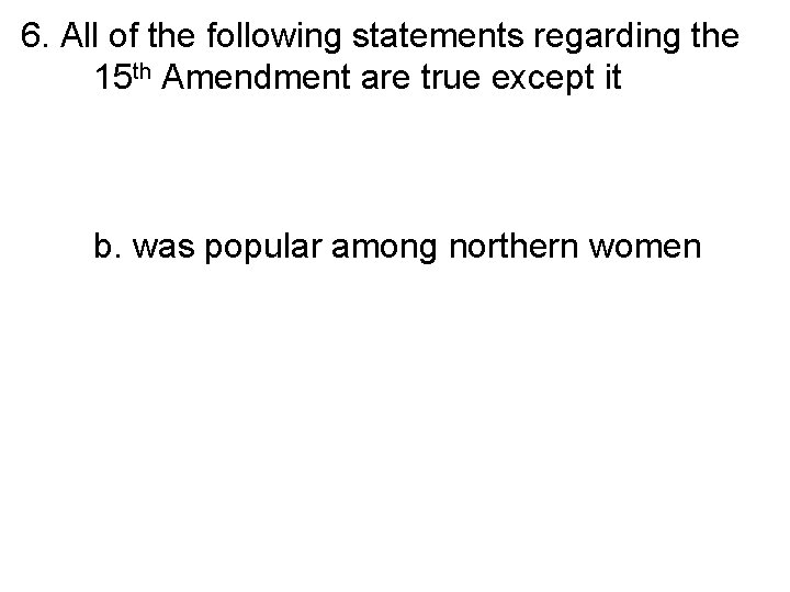 6. All of the following statements regarding the 15 th Amendment are true except