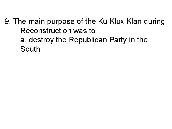 9. The main purpose of the Ku Klux Klan during Reconstruction was to a.