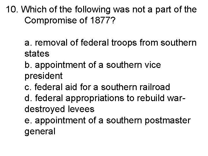 10. Which of the following was not a part of the Compromise of 1877?