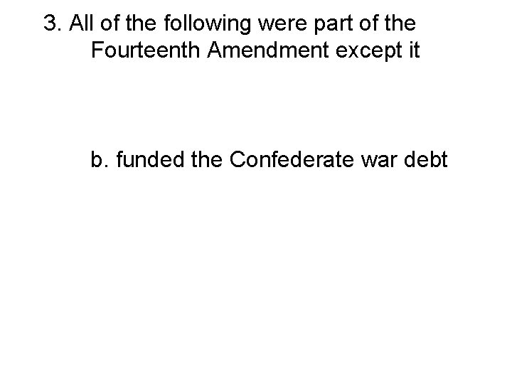 3. All of the following were part of the Fourteenth Amendment except it a.