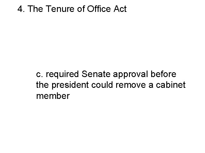 4. The Tenure of Office Act a. Angered congressmen by limiting their terms to