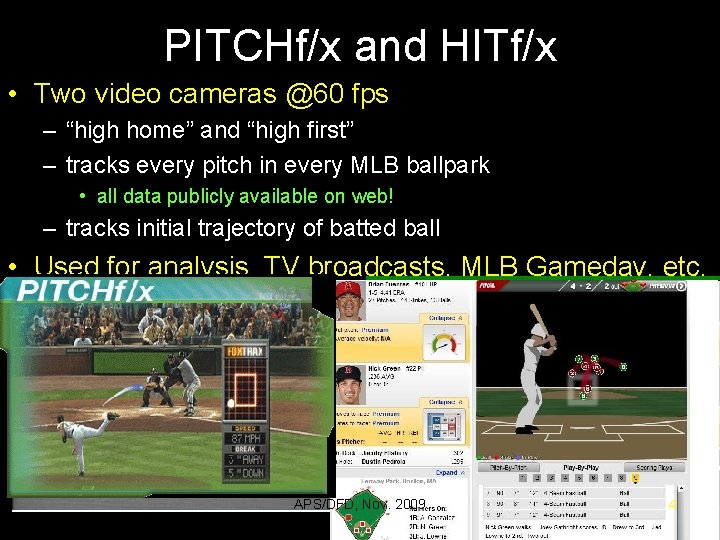 PITCHf/x and HITf/x • Two video cameras @60 fps – “high home” and “high