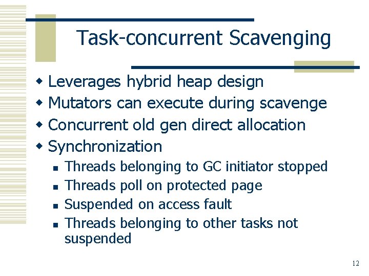 Task-concurrent Scavenging w Leverages hybrid heap design w Mutators can execute during scavenge w