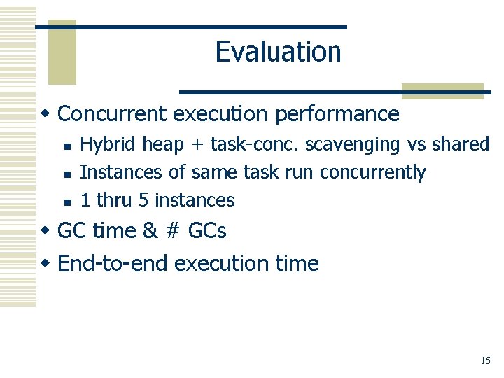 Evaluation w Concurrent execution performance n n n Hybrid heap + task-conc. scavenging vs