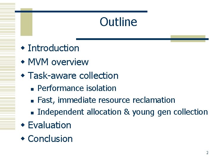 Outline w Introduction w MVM overview w Task-aware collection n Performance isolation Fast, immediate