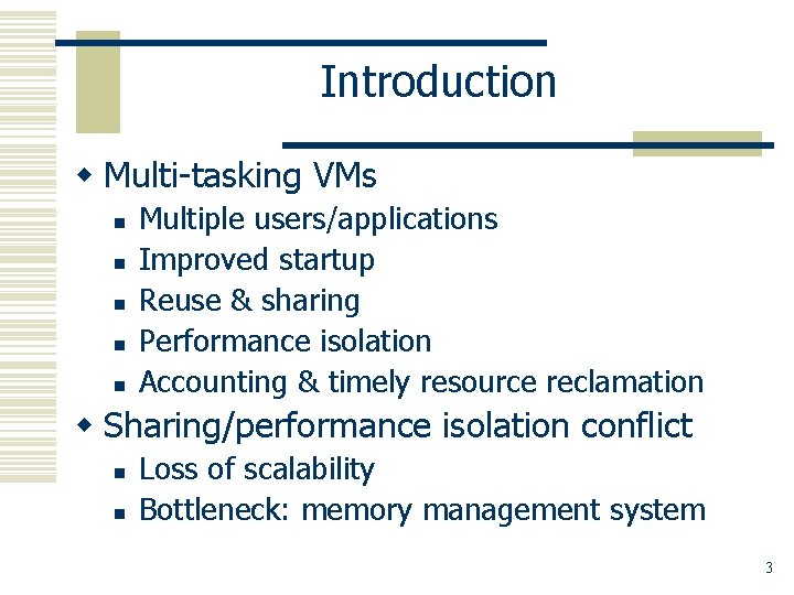 Introduction w Multi-tasking VMs n n n Multiple users/applications Improved startup Reuse & sharing