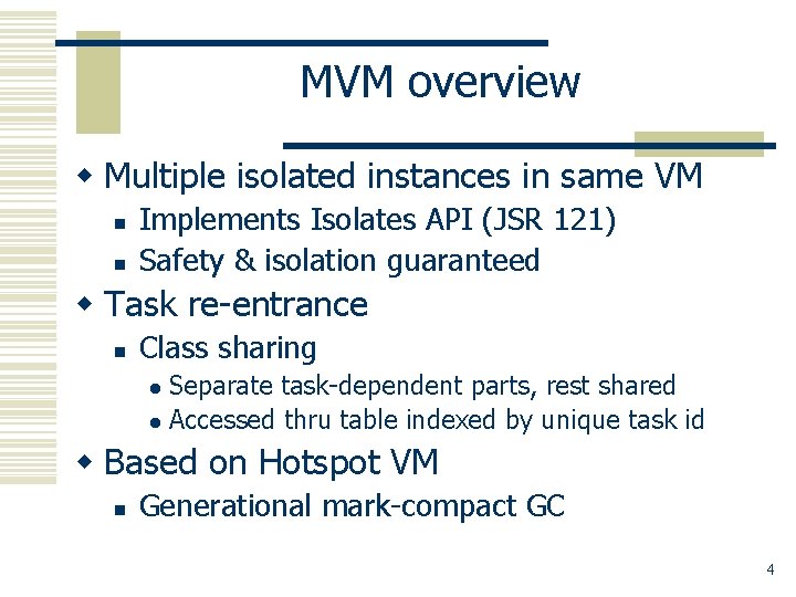 MVM overview w Multiple isolated instances in same VM n n Implements Isolates API