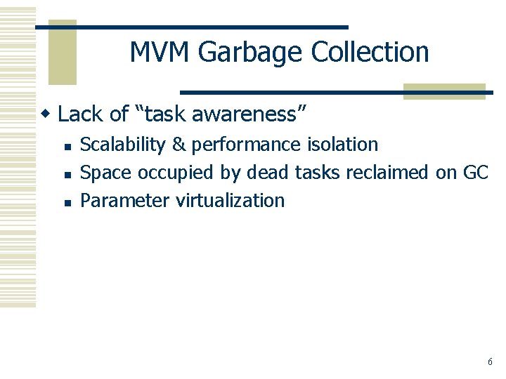 MVM Garbage Collection w Lack of “task awareness” n n n Scalability & performance