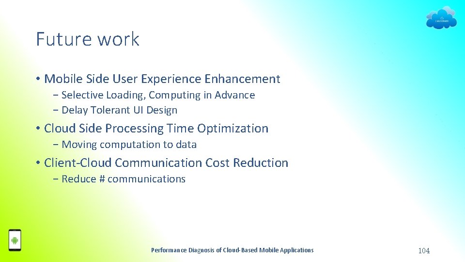 Future work • Mobile Side User Experience Enhancement − Selective Loading, Computing in Advance