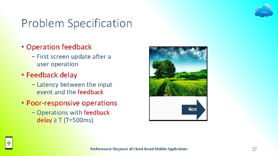 Problem Specification • Operation feedback − First screen update after a user operation •