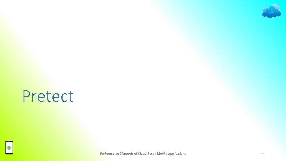 Pretect Performance Diagnosis of Cloud-Based Mobile Applications 66 