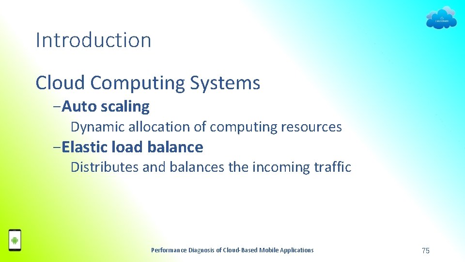 Introduction Cloud Computing Systems −Auto scaling Dynamic allocation of computing resources −Elastic load balance