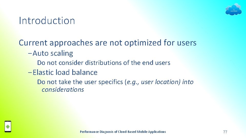 Introduction Current approaches are not optimized for users − Auto scaling Do not consider