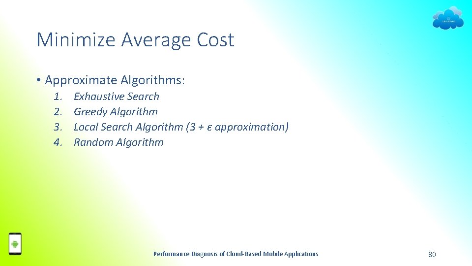 Minimize Average Cost • Approximate Algorithms: 1. 2. 3. 4. Exhaustive Search Greedy Algorithm