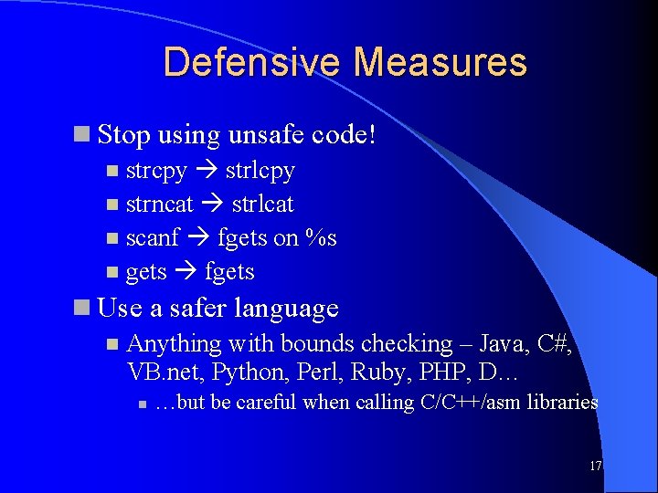 Defensive Measures Stop using unsafe code! strcpy strlcpy strncat strlcat scanf fgets on %s