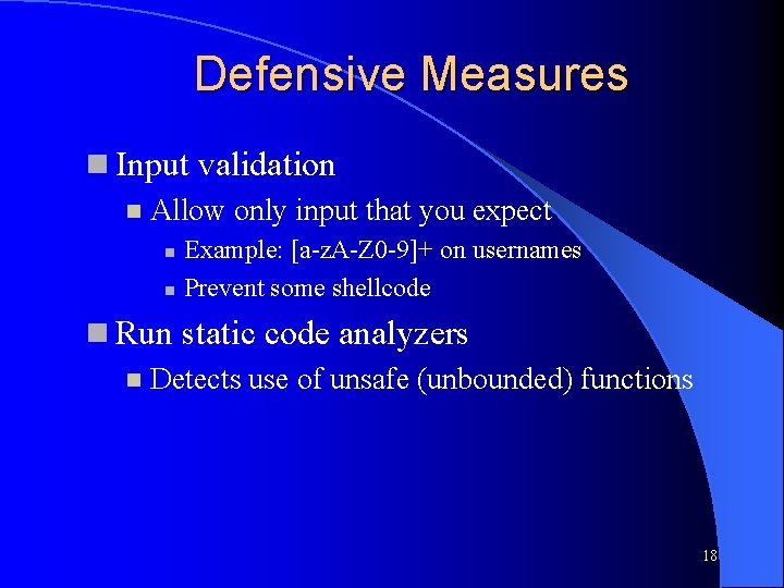 Defensive Measures Input validation Allow only input that you expect Example: [a-z. A-Z 0