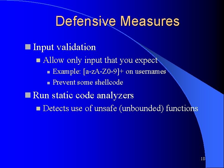 Defensive Measures Input validation Allow only input that you expect Example: [a-z. A-Z 0 Defensive Measures Input validation Allow only input that you expect Example: [a-z. A-Z 0