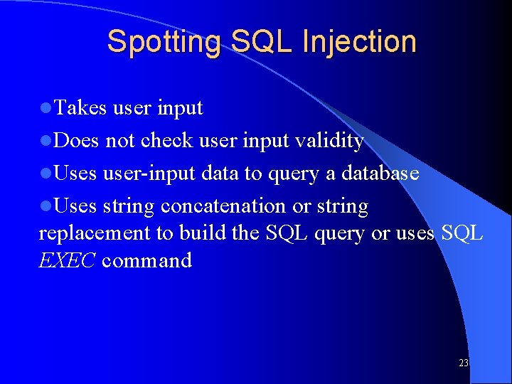 Spotting SQL Injection l. Takes user input l. Does not check user input validity
