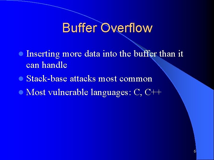 Buffer Overflow l Inserting more data into the buffer than it can handle l Buffer Overflow l Inserting more data into the buffer than it can handle l
