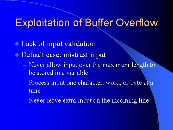 Exploitation of Buffer Overflow l Lack of input validation l Default case: mistrust input