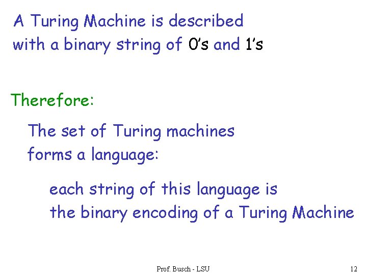 A Turing Machine is described with a binary string of 0’s and 1’s Therefore: